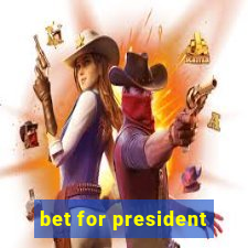 bet for president